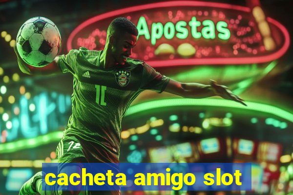 cacheta amigo slot